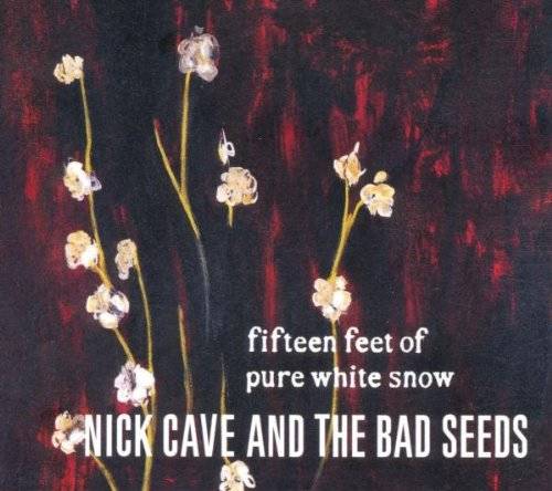 「Fifteen Feet of Pure White Snow」／Nick Cave and the Bad Seeds