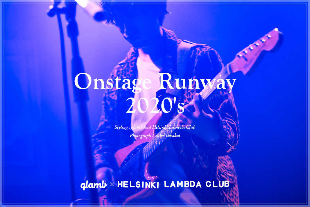 『Onstage Runway - glamb×Helsinki Lambda Club』