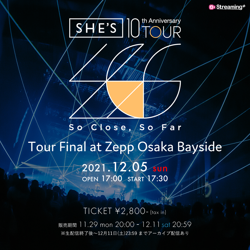 『SHE'S 10th Anniversary Tour「So Close, So Far」 Tour Final at Zepp Osaka Bayside』